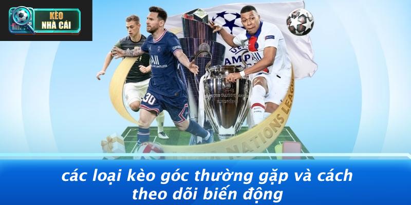 Các Loại Kèo Góc Thường Gặp Và Cách Theo Dõi Biến Động