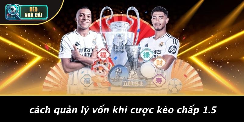 Cách Quản Lý Vốn Khi Cược Kèo Chấp 1.5