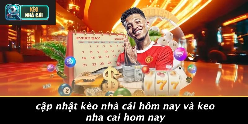 Cập Nhật Kèo Nhà Cái Hôm Nay Và Keo Nha Cai Hom Nay