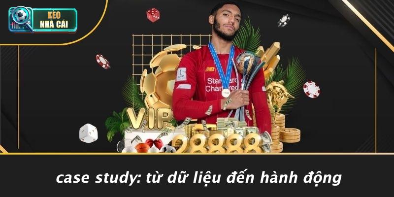 Case Study: Từ Dữ Liệu Đến Hành Động
