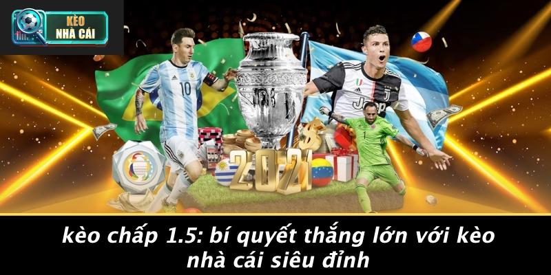 Kèo Chấp 1.5: Bí Quyết Thắng Lớn Với Kèo Nhà Cái Siêu Đỉnh