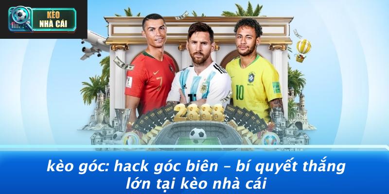 Kèo Góc: Hack Góc Biên – Bí Quyết Thắng Lớn Tại Kèo Nhà Cái
