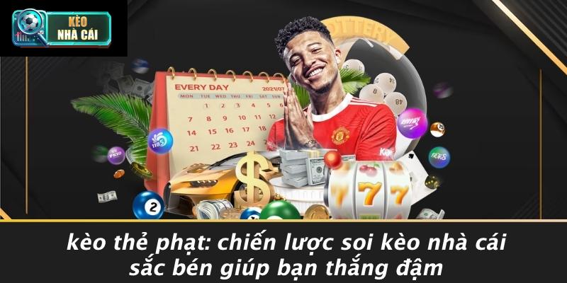 Kèo Thẻ Phạt: Chiến Lược Soi Kèo Nhà Cái Sắc Bén Giúp Bạn Thắng Đậm