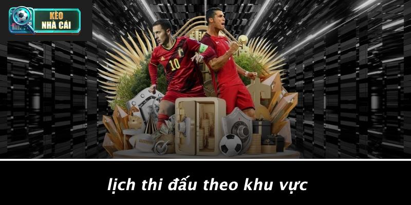 Lịch Thi Đấu Theo Khu Vực