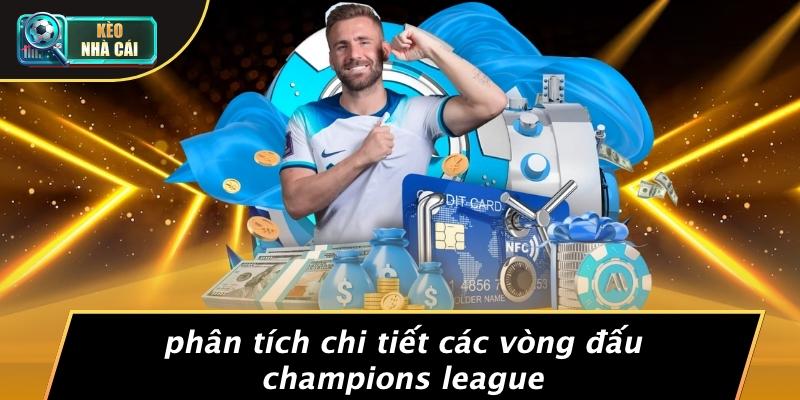 Phân Tích Chi Tiết Các Vòng Đấu Champions League