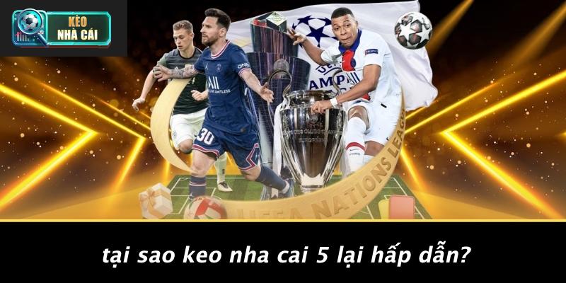 Tại Sao Keo Nha Cai 5 Lại Hấp Dẫn?