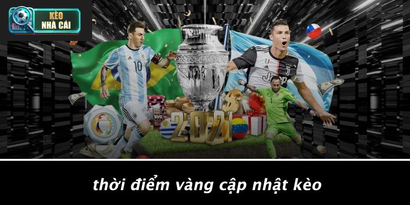 Thời Điểm Vàng Cập Nhật Kèo