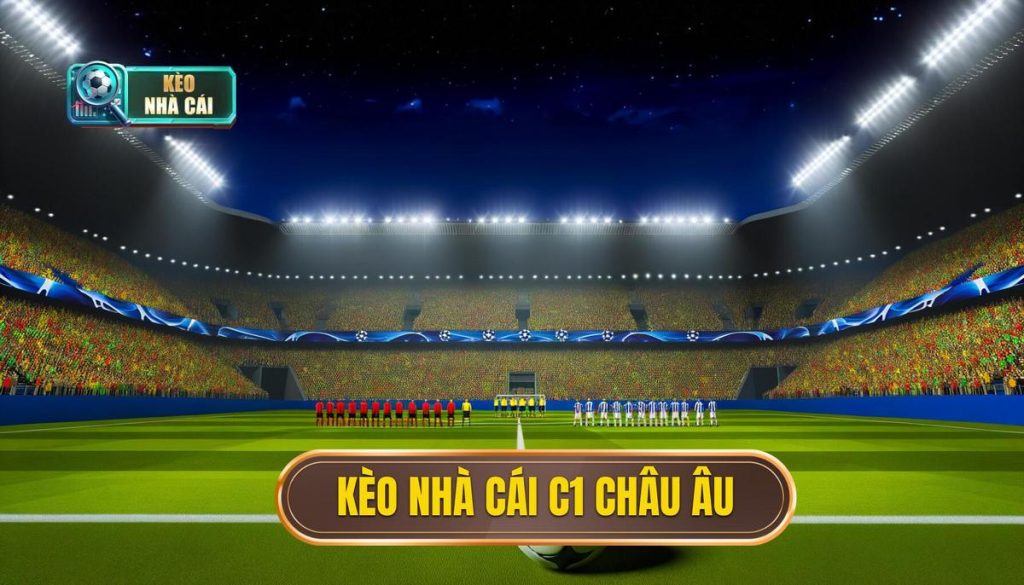 Kèo nhà cái C1 châu Âu