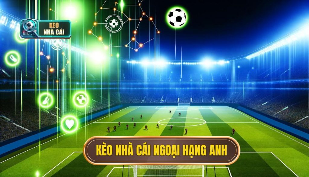 Kèo nhà cái ngoại hạng Anh