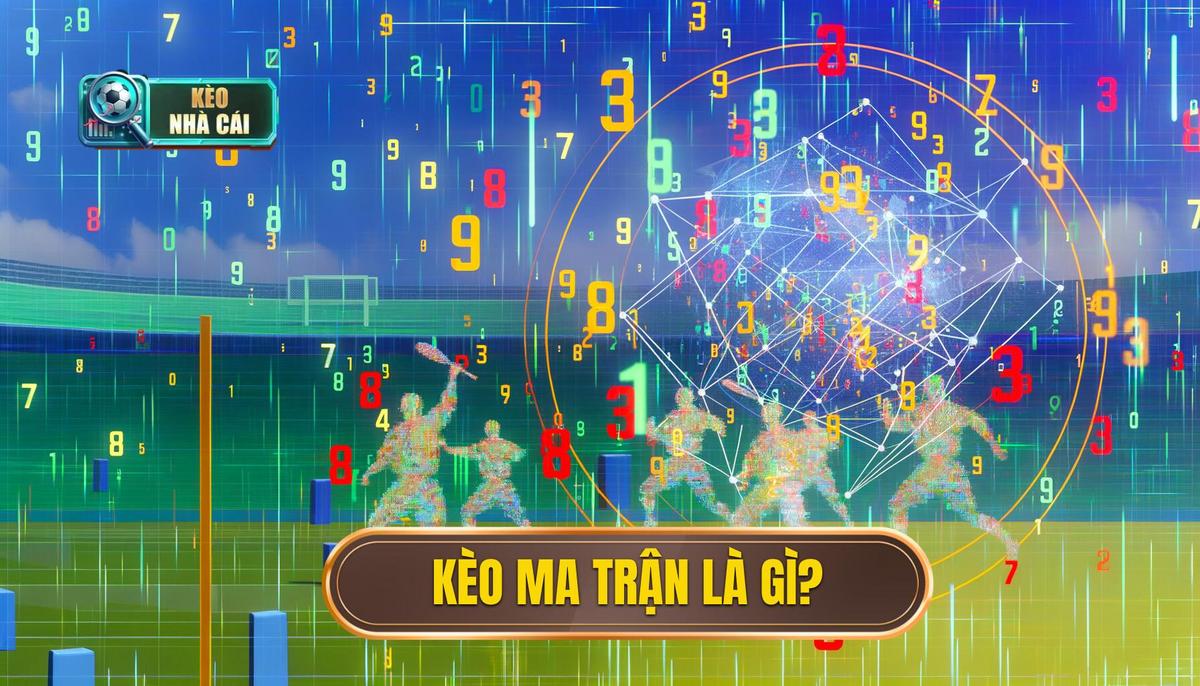 Kèo ma trận (matrix odds) là gì