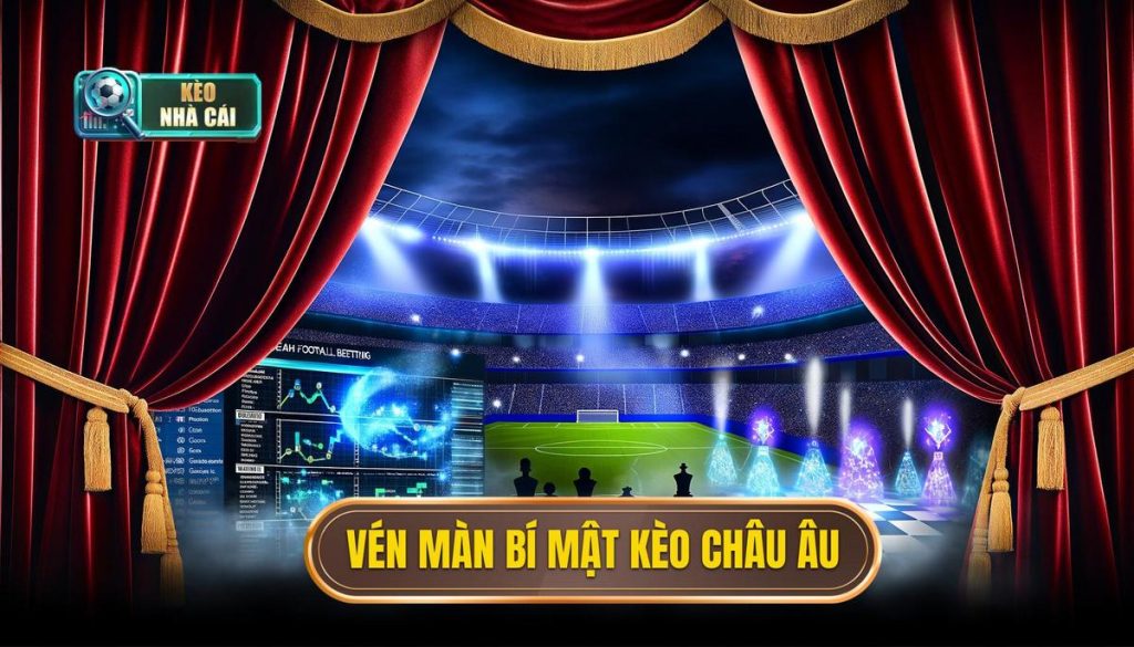 Vén màn bí mật kèo châu Âu