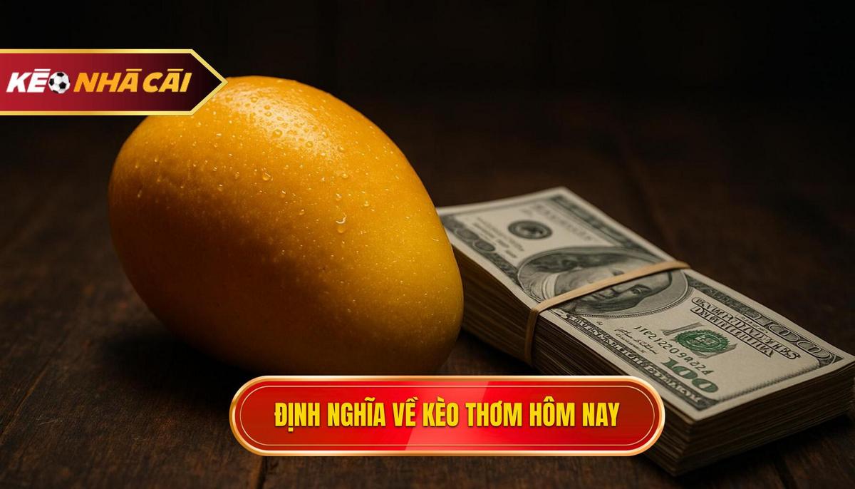 Định Nghĩa Chuẩn Xác Về Kèo Thơm Hôm Nay