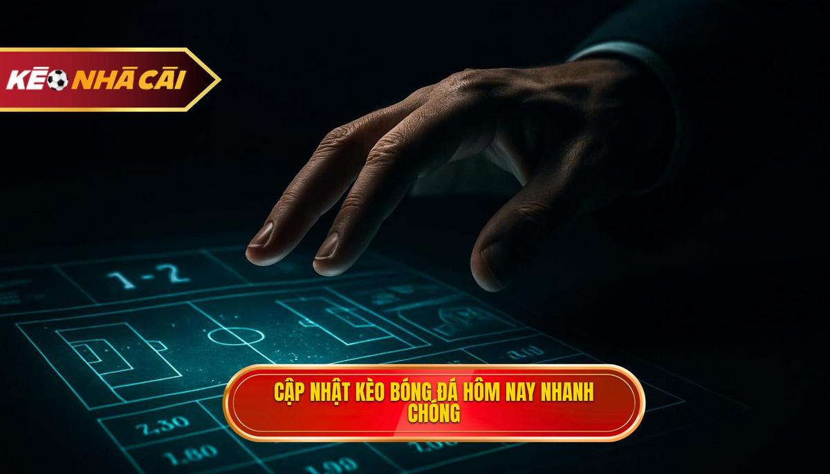 Tầm quan trọng của việc cập nhật kèo bóng đá hôm nay nhanh nhất