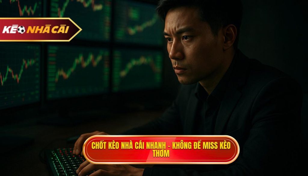 chốt kèo nhà cái nhanh – không để miss kèo thơm